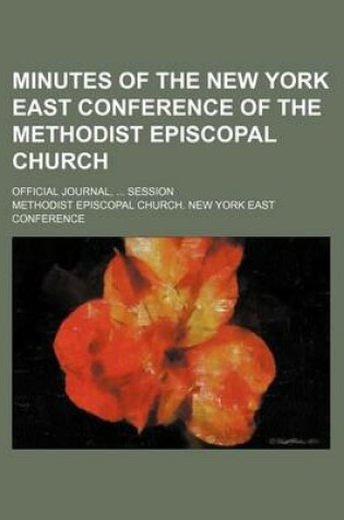 Cover of Minutes of the New York East Conference of the Methodist Episcopal Church; Official Journal, Session