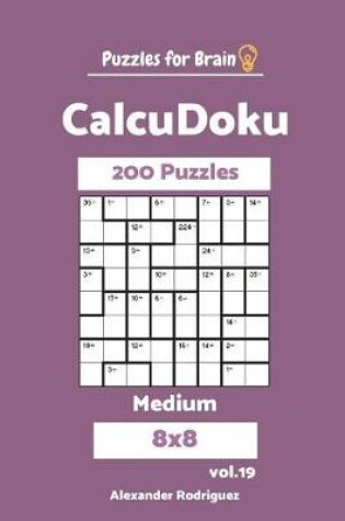 Cover of Puzzles for Brain CalcuDoku - 200 Medium 8x8 vol. 19