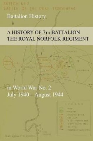 Cover of A HISTORY OF 7th BATTALION THE ROYAL NORFOLK REGIMENT in World War No. 2 July 1940 - August 1944