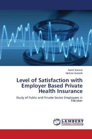 Cover of Level of Satisfaction with Employer Based Private Health Insurance