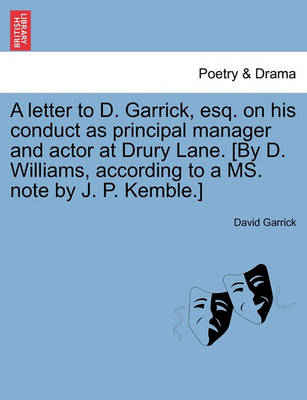 Book cover for A Letter to D. Garrick, Esq. on His Conduct as Principal Manager and Actor at Drury Lane. [By D. Williams, According to a Ms. Note by J. P. Kemble.]