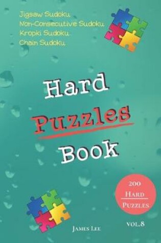 Cover of Hard Puzzles Book - Jigsaw Sudoku, Non-Consecutive Sudoku, Kropki Sudoku, Chain Sudoku - 200 Hard Puzzles vol.8