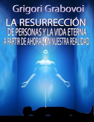 Book cover for La Resurrección de Personas Y La Vida Eterna a Partir de Ahora Son Nuestra Realidad