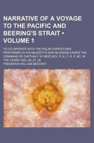 Cover of Narrative of a Voyage to the Pacific and Beering's Strait (Volume 1); To Co-Operate with the Polar Expeditions Performed in His Majesty's Ship Blossom