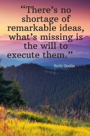 Cover of There's no shortage of remarkable ideas, what's missing is the will to execute them - Seth Godin