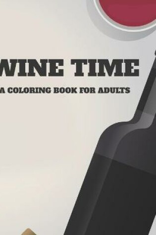 Cover of Wine time A Coloring Book For Adults