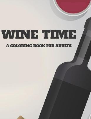 Book cover for Wine time A Coloring Book For Adults