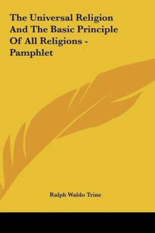 Cover of The Universal Religion and the Basic Principle of All Religions - Pamphlet