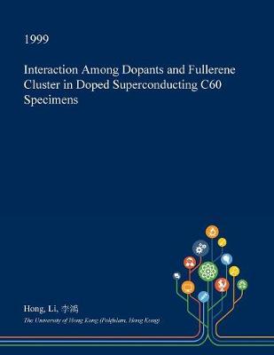 Book cover for Interaction Among Dopants and Fullerene Cluster in Doped Superconducting C60 Specimens