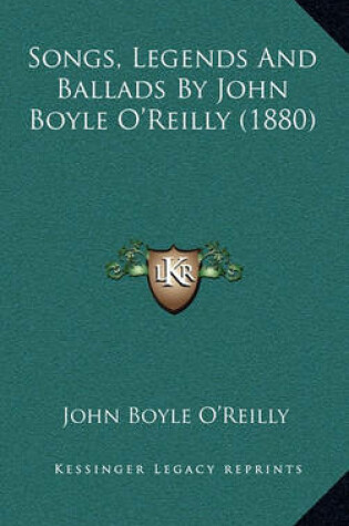 Cover of Songs, Legends and Ballads by John Boyle O'Reilly (1880)