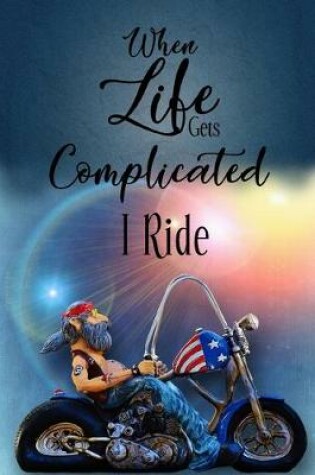 Cover of when life gets complicated i ride