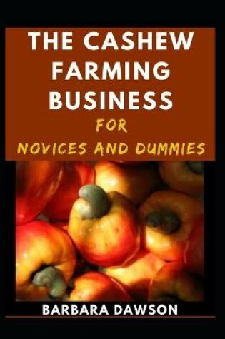 Cover of The Cashew Farming Business For Novices And Dummies