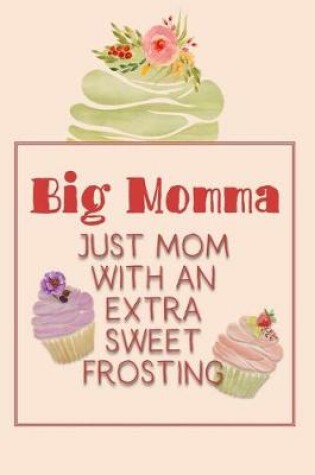 Cover of Big Momma Just Mom with an Extra Sweet Frosting