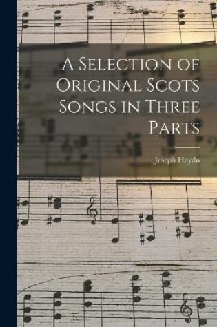 Cover of A Selection of Original Scots Songs in Three Parts