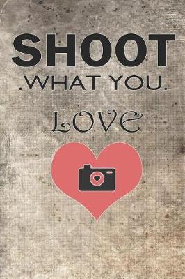 Book cover for Shoot What You Love