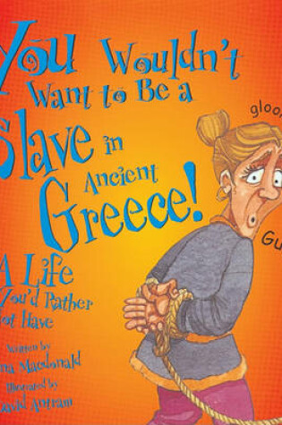 Cover of You Wouldn't Want to Be a Slave in Ancient Greece!
