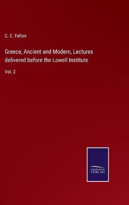 Book cover for Greece, Ancient and Modern, Lectures delivered before the Lowell Institute