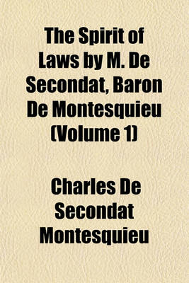 Book cover for The Spirit of Laws by M. de Secondat, Baron de Montesquieu (Volume 1)