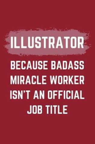 Cover of Illustrator Because Badass Miracle Worker Isn't An Official Job Title