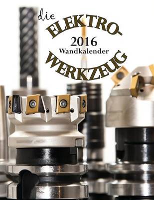 Book cover for Die Elektrowerkzeug 2016 Wandkalender (Ausgabe Deutschland)