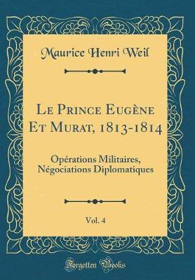 Book cover for Le Prince Eugène Et Murat, 1813-1814, Vol. 4