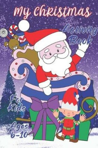 Cover of My Christmas Activity Book for Kids Ages 6-10