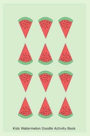 Cover of Kids Watermelon Doodle Activity Book