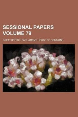 Cover of Sessional Papers Volume 79