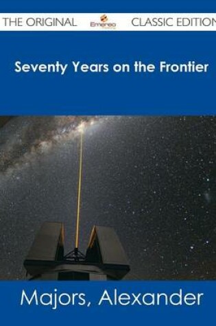 Cover of Seventy Years on the Frontier - The Original Classic Edition