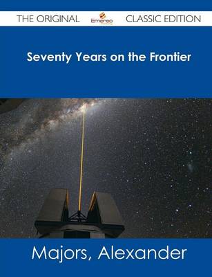 Book cover for Seventy Years on the Frontier - The Original Classic Edition