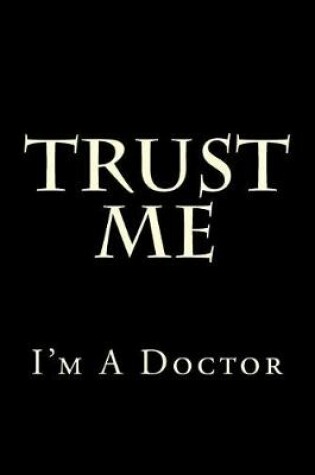 Cover of Trust Me I'm A Doctor