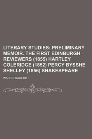 Cover of Literary Studies; Preliminary Memoir. the First Edinburgh Reviewers (1855) Hartley Coleridge (1852) Percy Bysshe Shelley (1856) Shakespeare