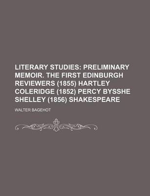 Book cover for Literary Studies; Preliminary Memoir. the First Edinburgh Reviewers (1855) Hartley Coleridge (1852) Percy Bysshe Shelley (1856) Shakespeare