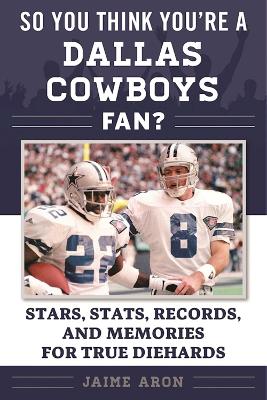 Book cover for So You Think You're a Dallas Cowboys Fan?