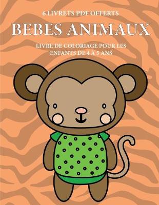 Cover of Livre de coloriage pour les enfants de 4 a 5 ans (Bebes animaux)