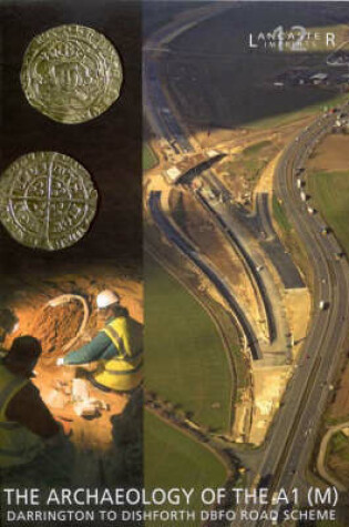 Cover of Archaeology of the A1 (M) Darrington to Dishforth DBFO Road Scheme