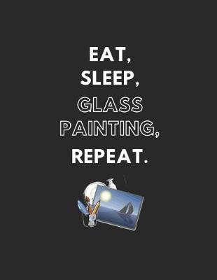 Book cover for Eat, Sleep, Glass Painting, Repeat