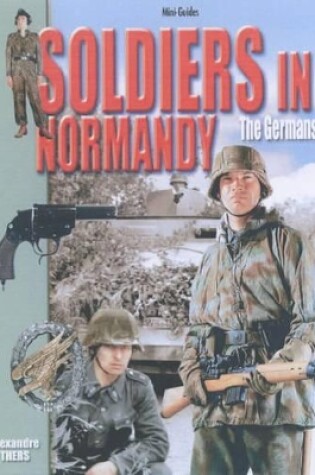 Cover of Soldiers in Normandy - the Germans