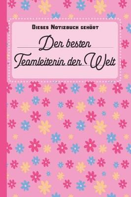 Book cover for Dieses Notizbuch gehoert der besten Teamleiterin der Welt