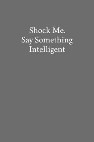 Cover of Shock Me. Say Something Intelligent