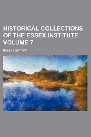 Cover of Historical Collections of the Essex Institute Volume 7