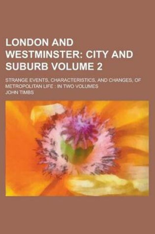 Cover of London and Westminster; Strange Events, Characteristics, and Changes, of Metropolitan Life