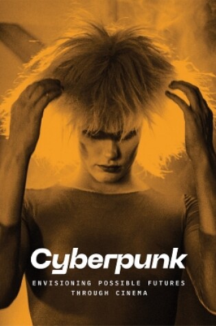 Cover of Cyberpunk: Envisioning Possible Futures through Cinema