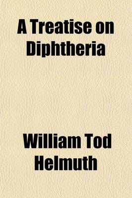 Book cover for A Treatise on Diphtheria; Its Nature, Pathology and Homoeopathic Treatment