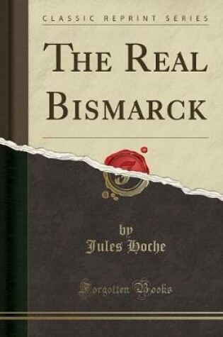 Cover of The Real Bismarck (Classic Reprint)