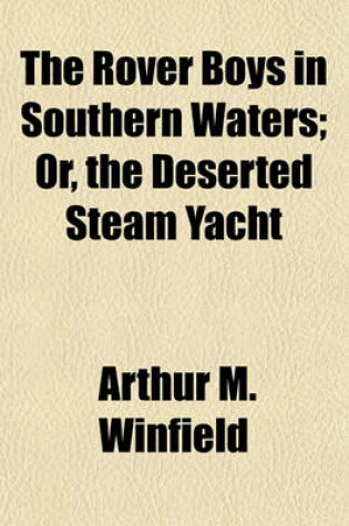 Cover of The Rover Boys in Southern Waters; Or, the Deserted Steam Yacht