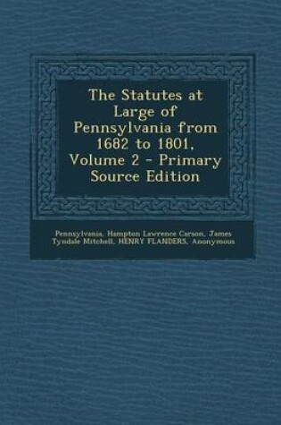 Cover of The Statutes at Large of Pennsylvania from 1682 to 1801, Volume 2 - Primary Source Edition
