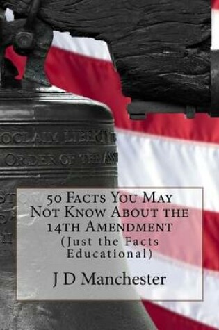 Cover of 50 Facts You May Not Know about the 14th Amendment