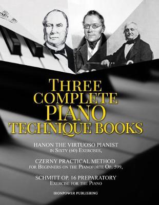 Book cover for Hanon the Virtuoso Pianist in Sixty (60) Exercises, Czerny Practical Method for Beginners on the Pianoforte Op. 599, Schmitt Op. 16 Preparatory Exercises for the Piano