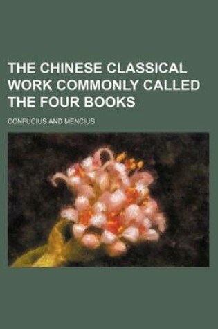 Cover of The Chinese Classical Work Commonly Called the Four Books